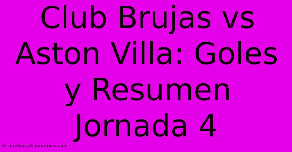 Club Brujas Vs Aston Villa: Goles Y Resumen Jornada 4