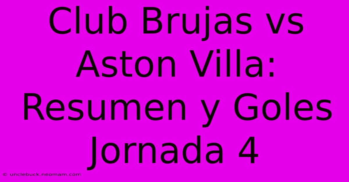 Club Brujas Vs Aston Villa: Resumen Y Goles Jornada 4