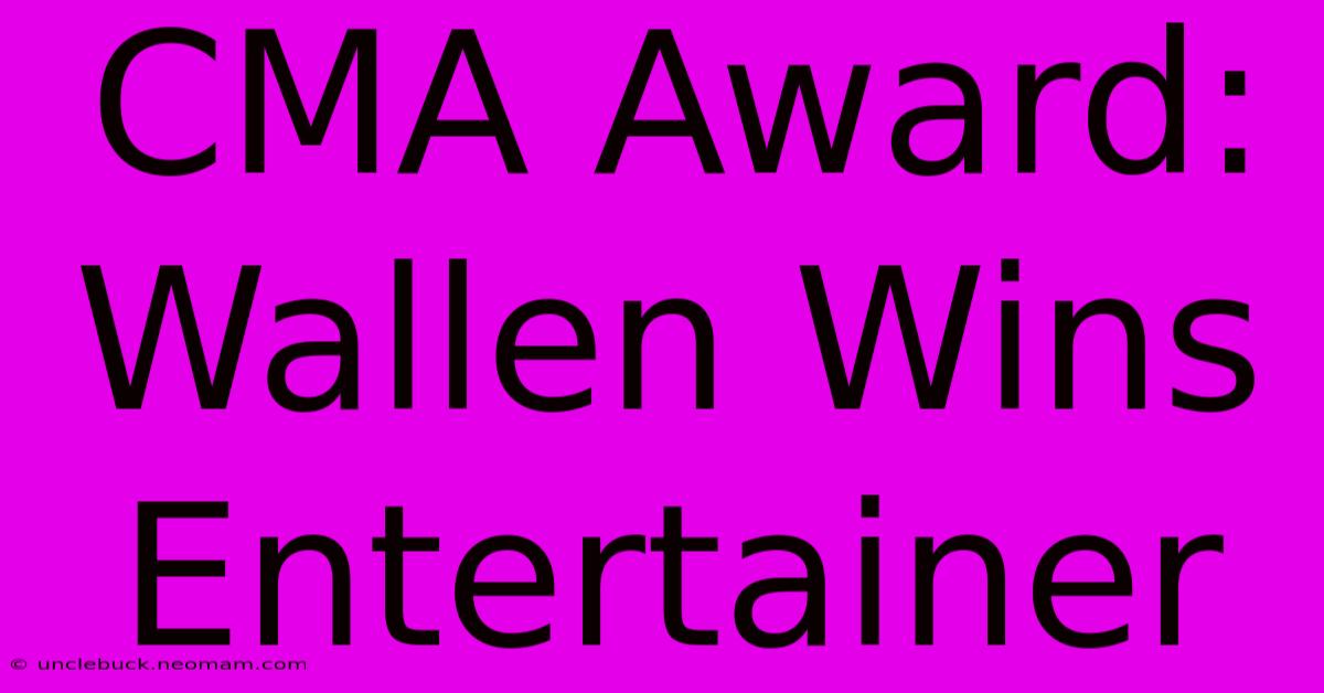 CMA Award: Wallen Wins Entertainer