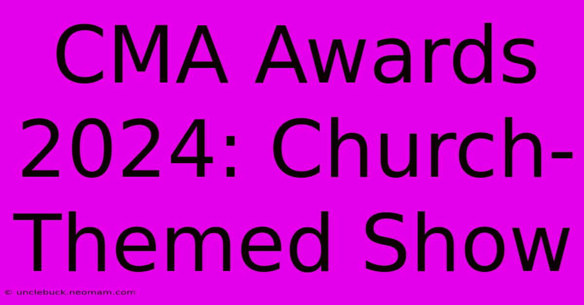 CMA Awards 2024: Church-Themed Show