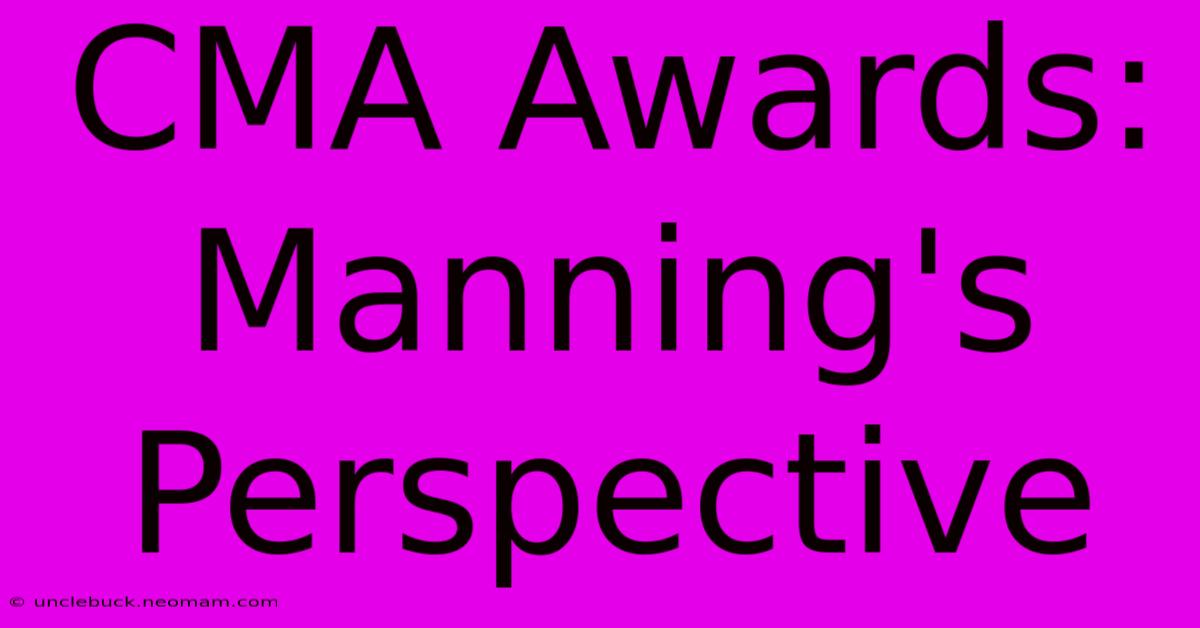 CMA Awards: Manning's Perspective