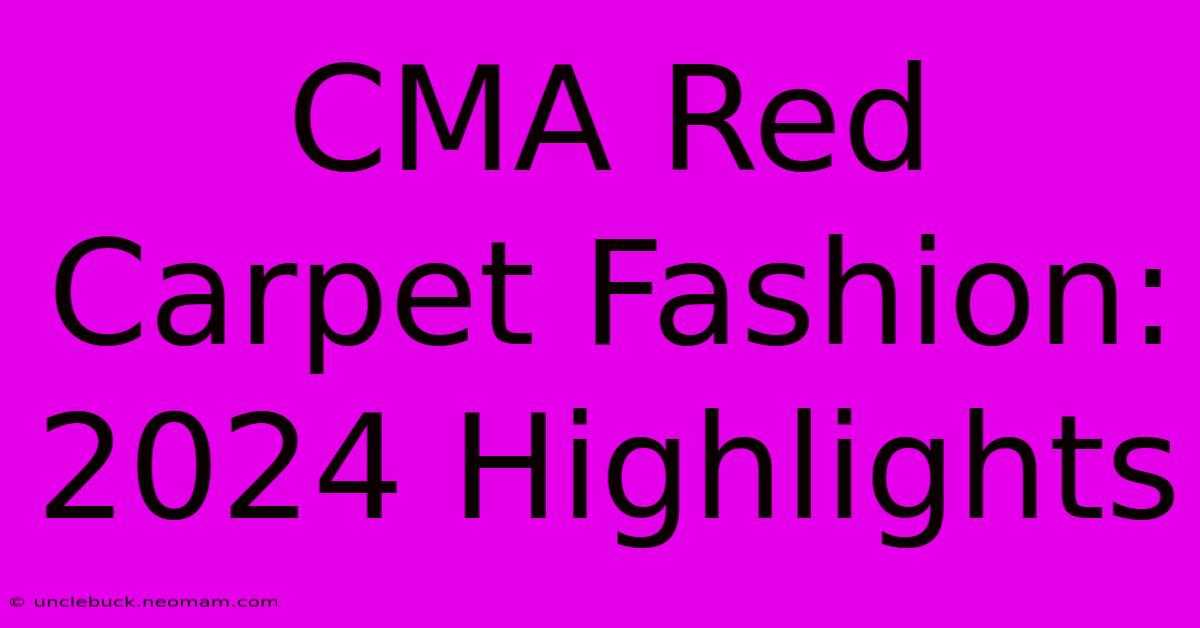 CMA Red Carpet Fashion: 2024 Highlights