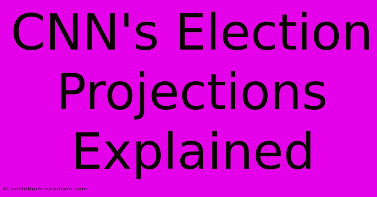 CNN's Election Projections Explained