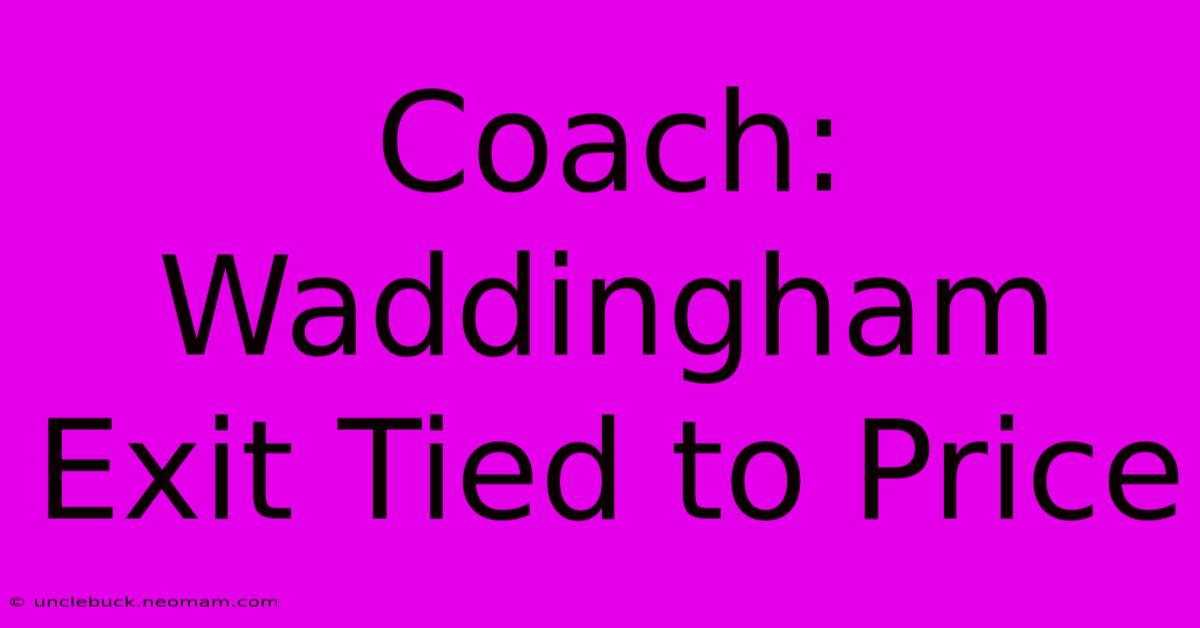 Coach: Waddingham Exit Tied To Price