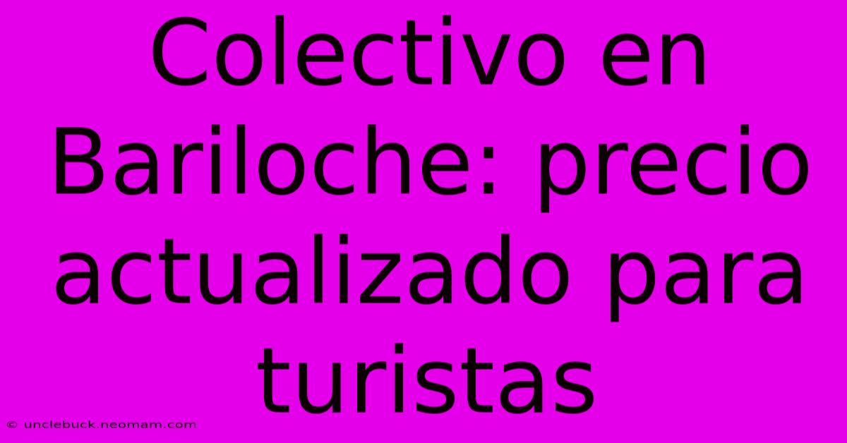 Colectivo En Bariloche: Precio Actualizado Para Turistas 