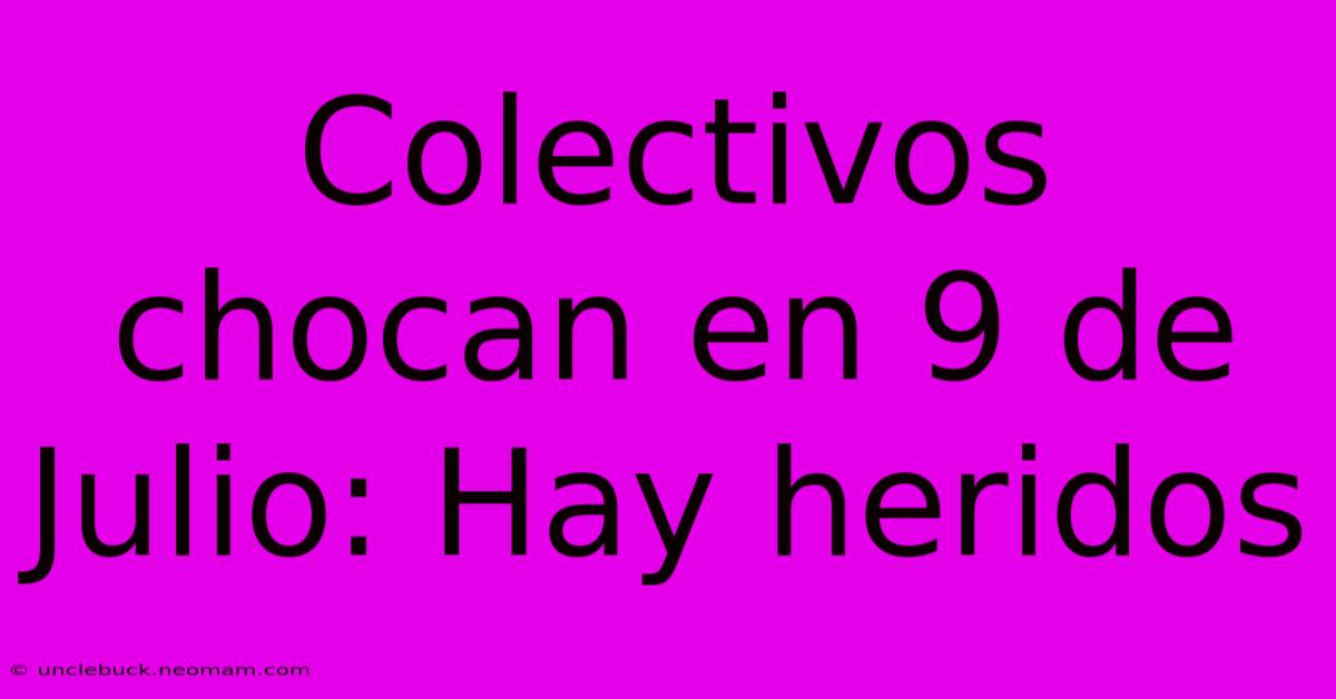 Colectivos Chocan En 9 De Julio: Hay Heridos