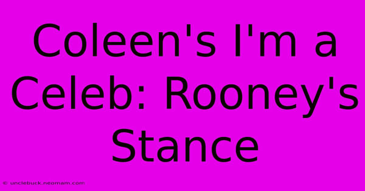 Coleen's I'm A Celeb: Rooney's Stance