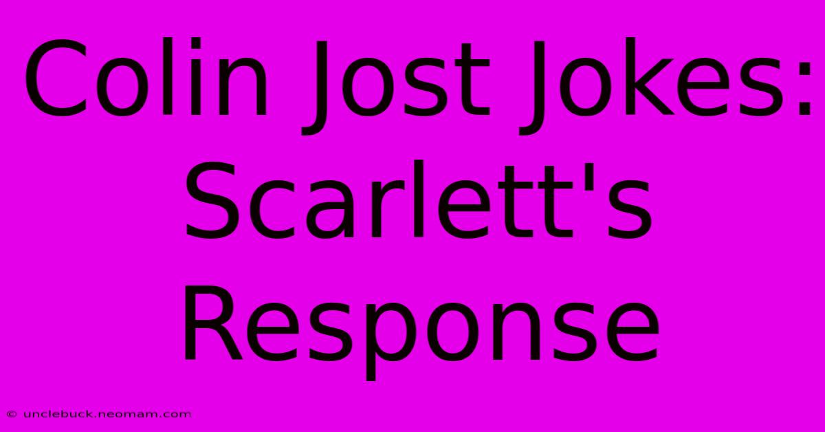 Colin Jost Jokes: Scarlett's Response