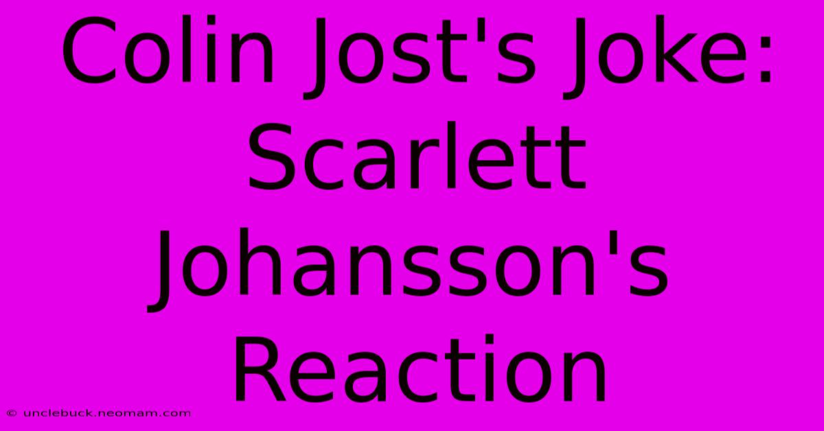 Colin Jost's Joke: Scarlett Johansson's Reaction