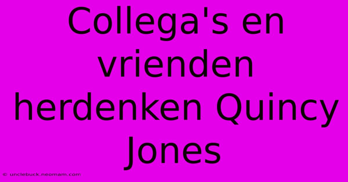 Collega's En Vrienden Herdenken Quincy Jones