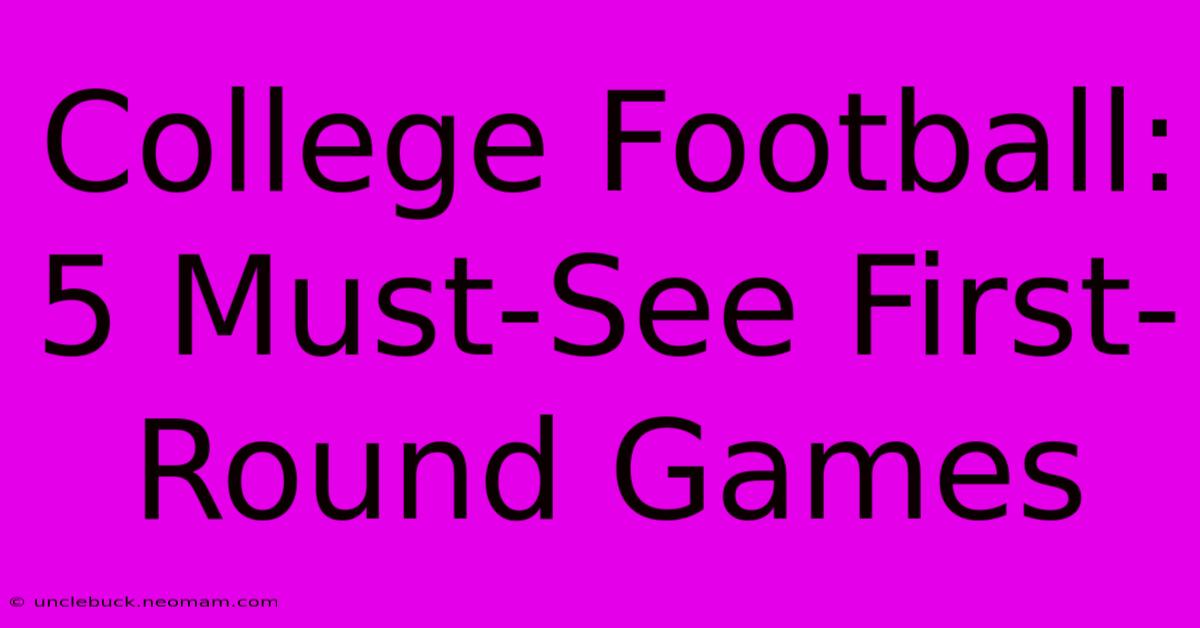 College Football: 5 Must-See First-Round Games