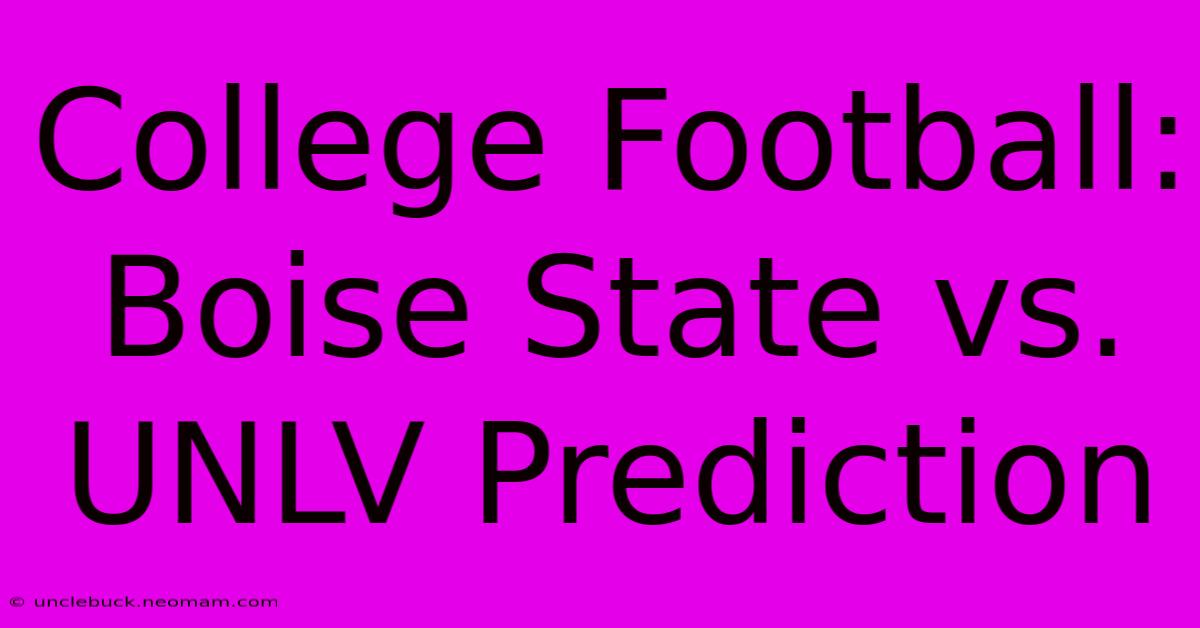 College Football: Boise State Vs. UNLV Prediction