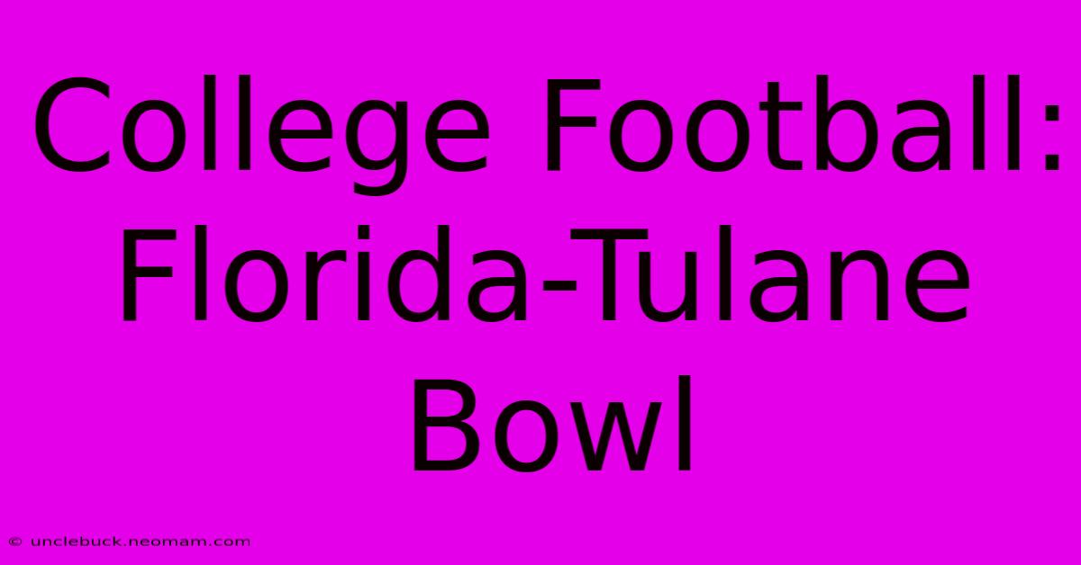 College Football: Florida-Tulane Bowl