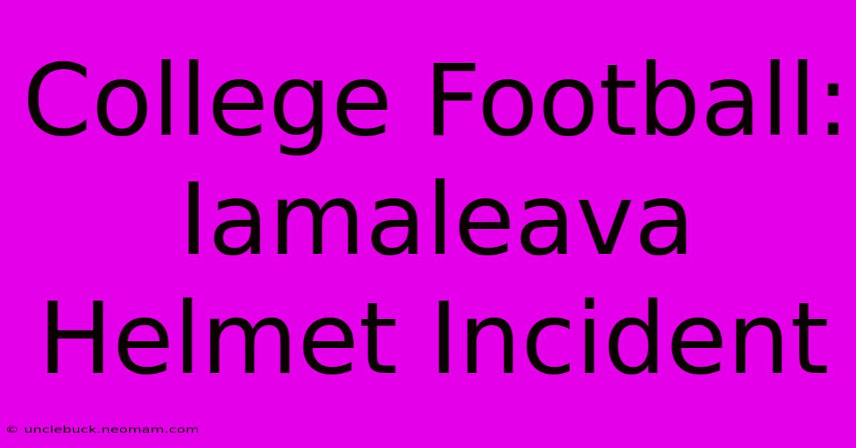 College Football: Iamaleava Helmet Incident