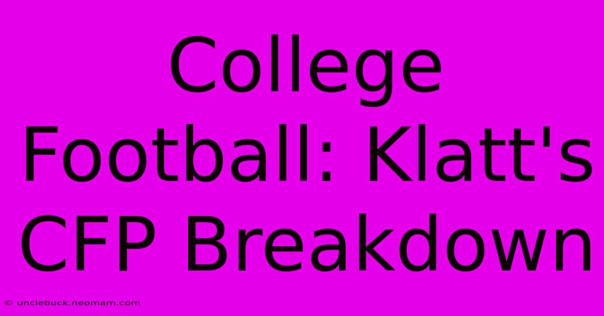 College Football: Klatt's CFP Breakdown