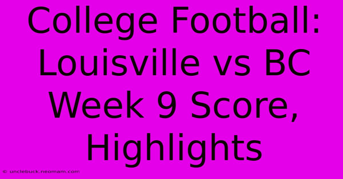 College Football: Louisville Vs BC Week 9 Score, Highlights