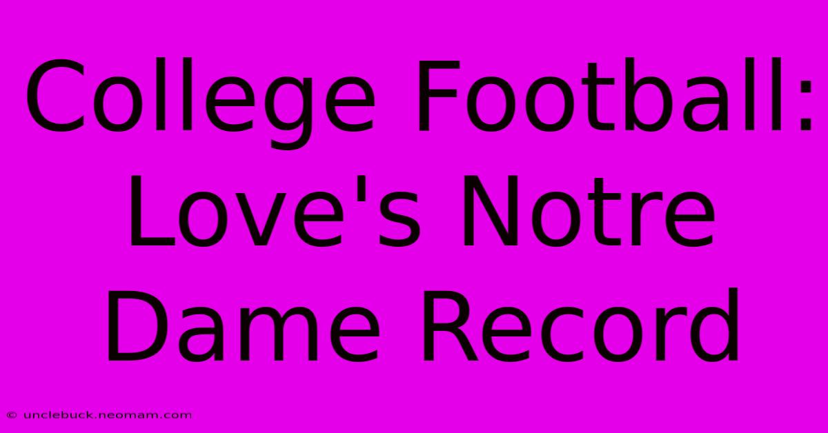 College Football: Love's Notre Dame Record