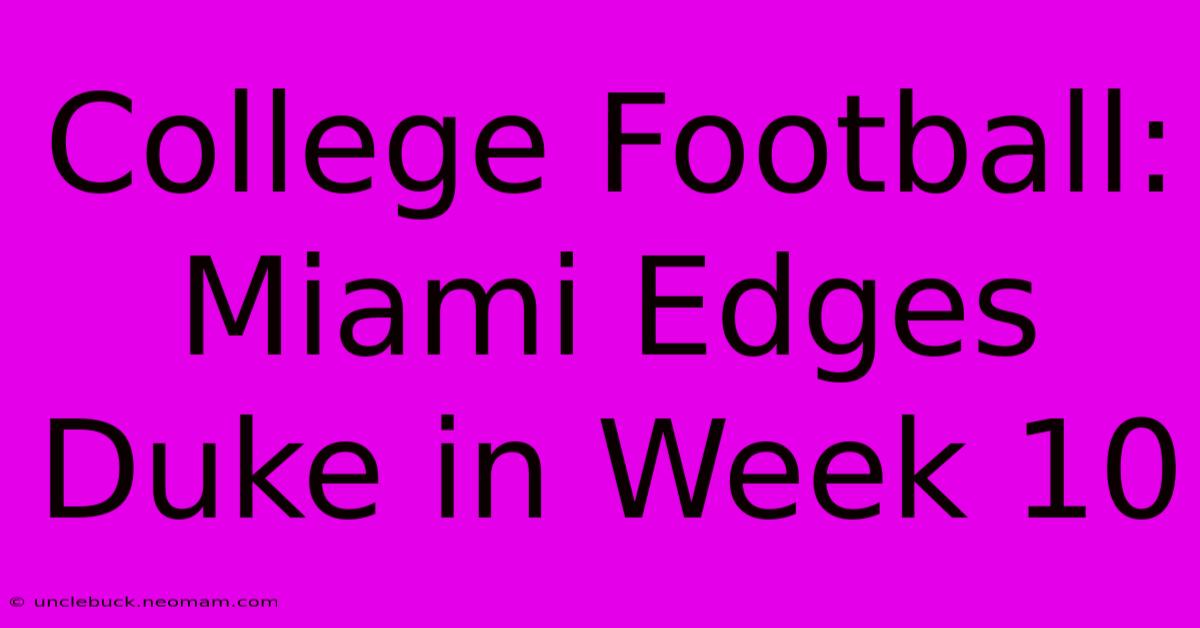 College Football: Miami Edges Duke In Week 10 