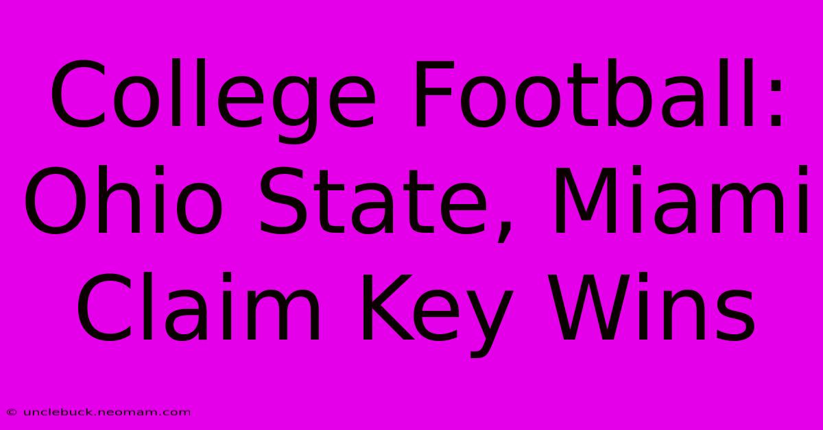 College Football: Ohio State, Miami Claim Key Wins 