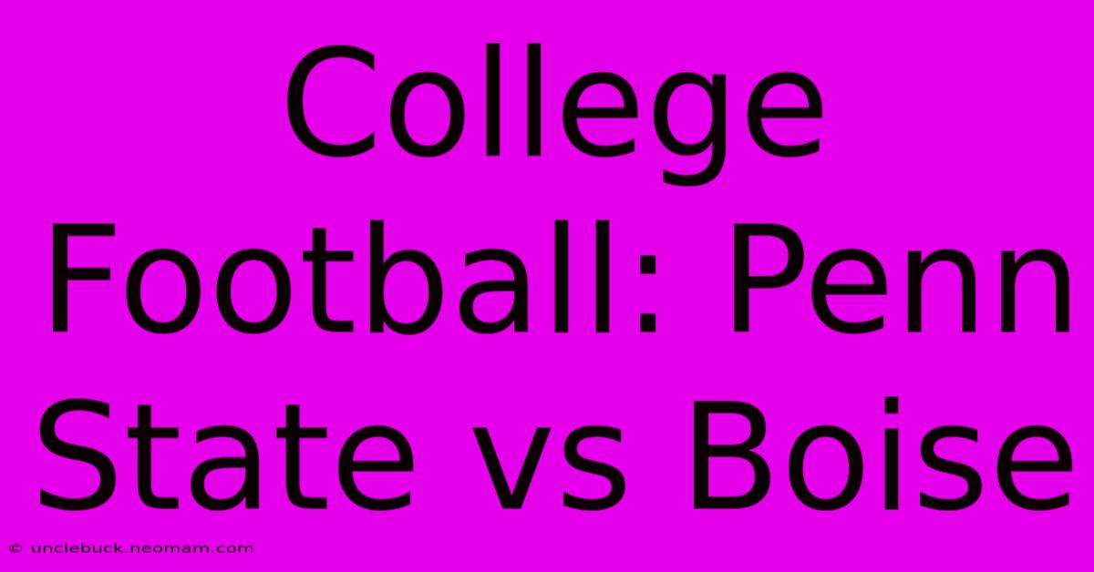 College Football: Penn State Vs Boise