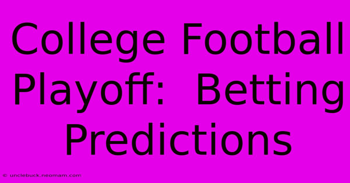 College Football Playoff:  Betting Predictions