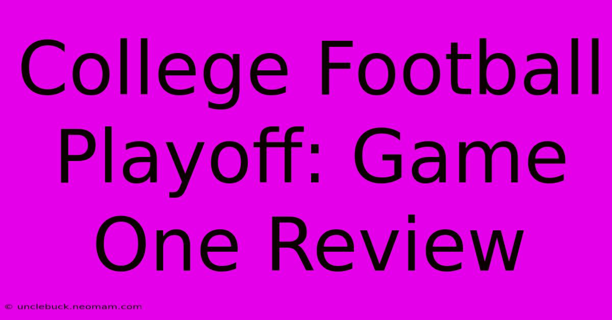 College Football Playoff: Game One Review