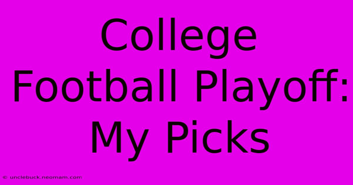 College Football Playoff:  My Picks