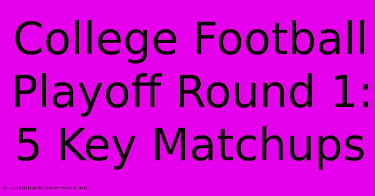 College Football Playoff Round 1: 5 Key Matchups