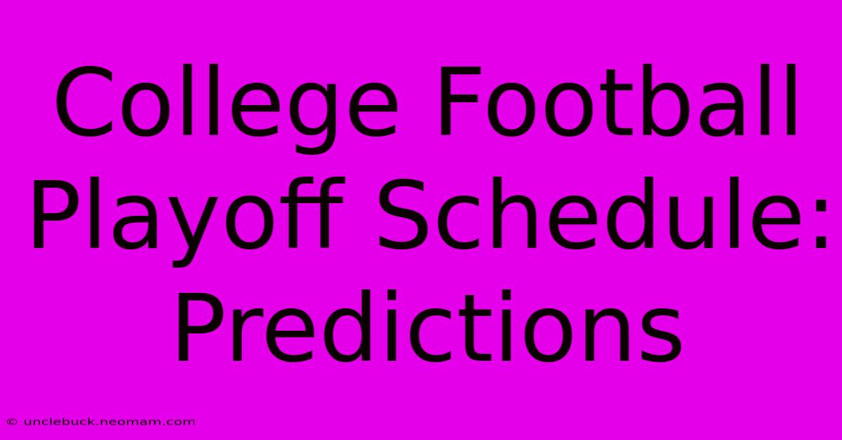 College Football Playoff Schedule: Predictions