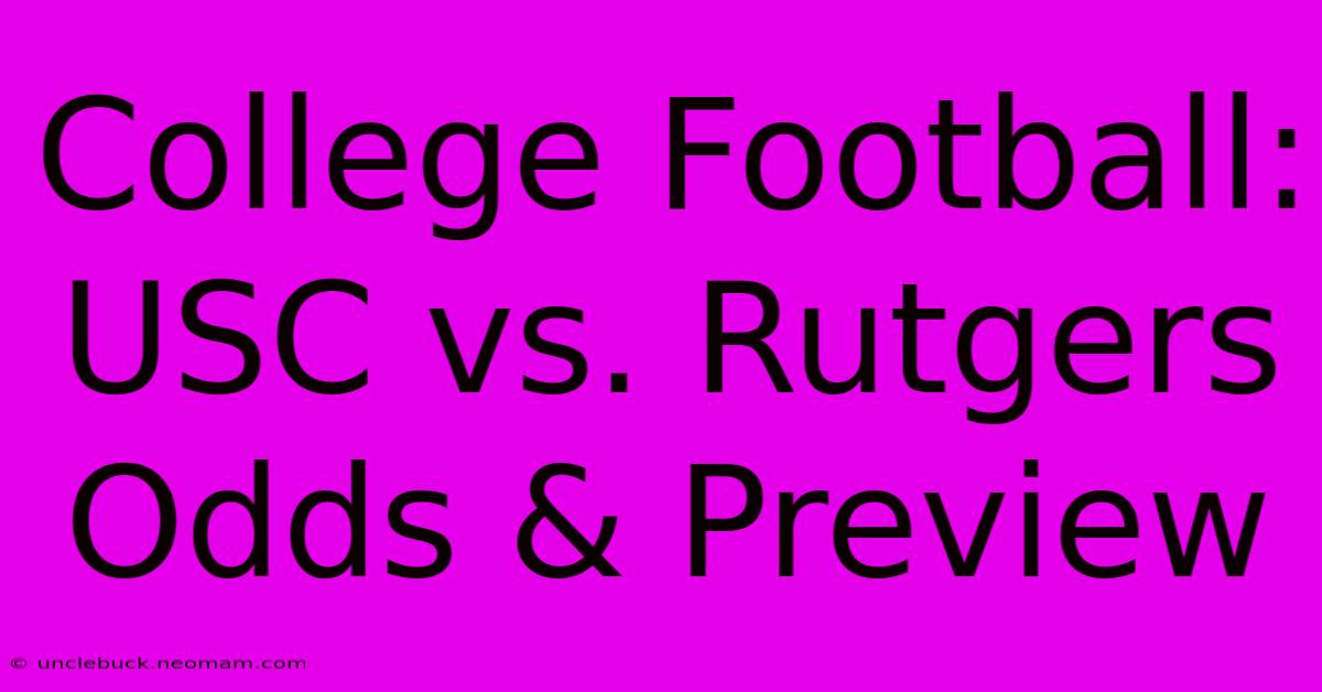 College Football: USC Vs. Rutgers Odds & Preview