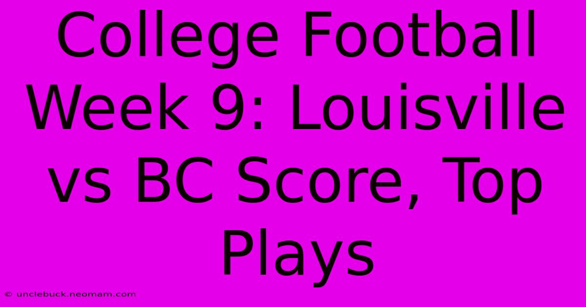 College Football Week 9: Louisville Vs BC Score, Top Plays 