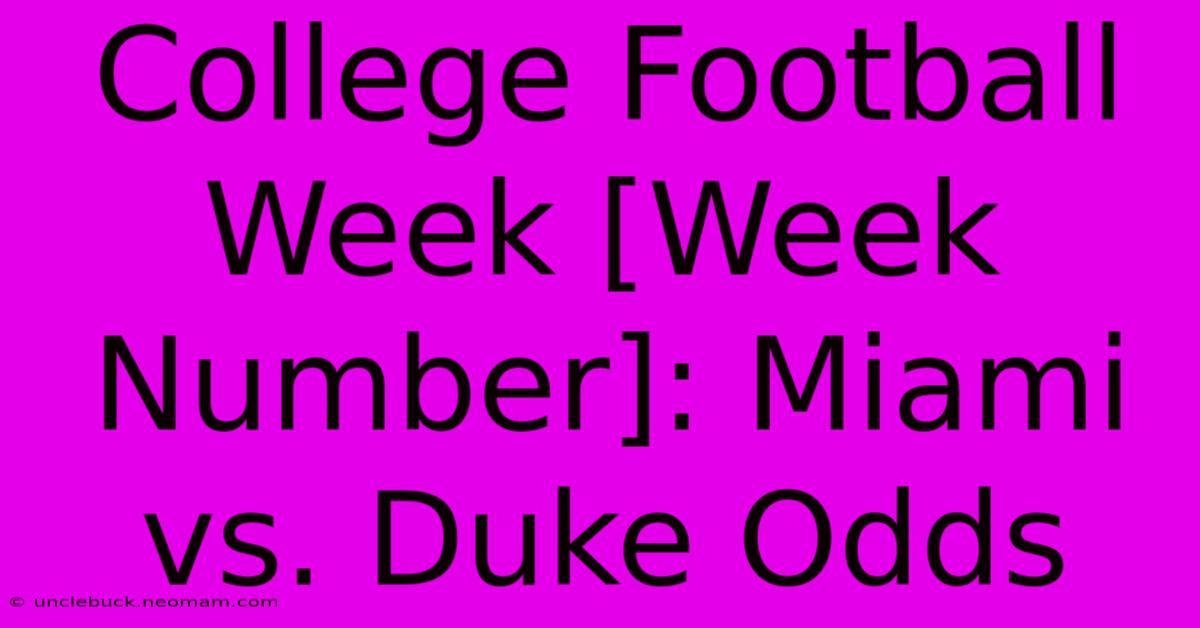 College Football Week [Week Number]: Miami Vs. Duke Odds