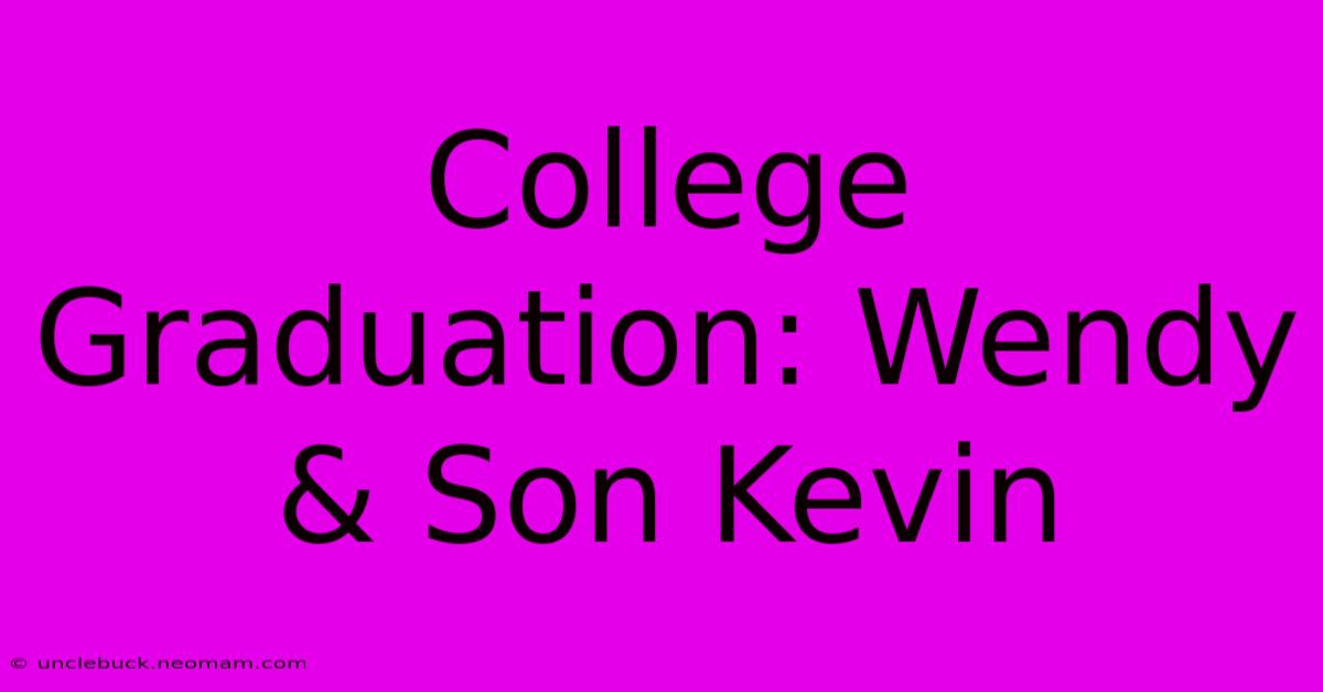 College Graduation: Wendy & Son Kevin