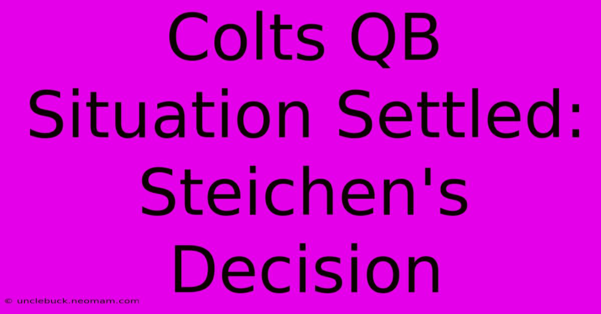 Colts QB Situation Settled: Steichen's Decision