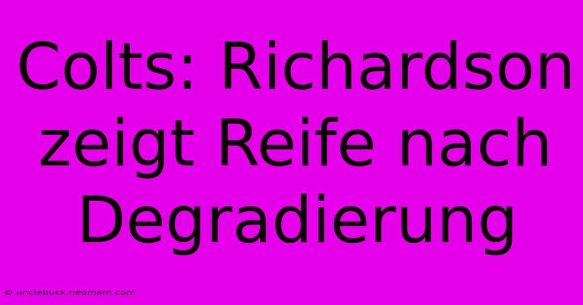 Colts: Richardson Zeigt Reife Nach Degradierung