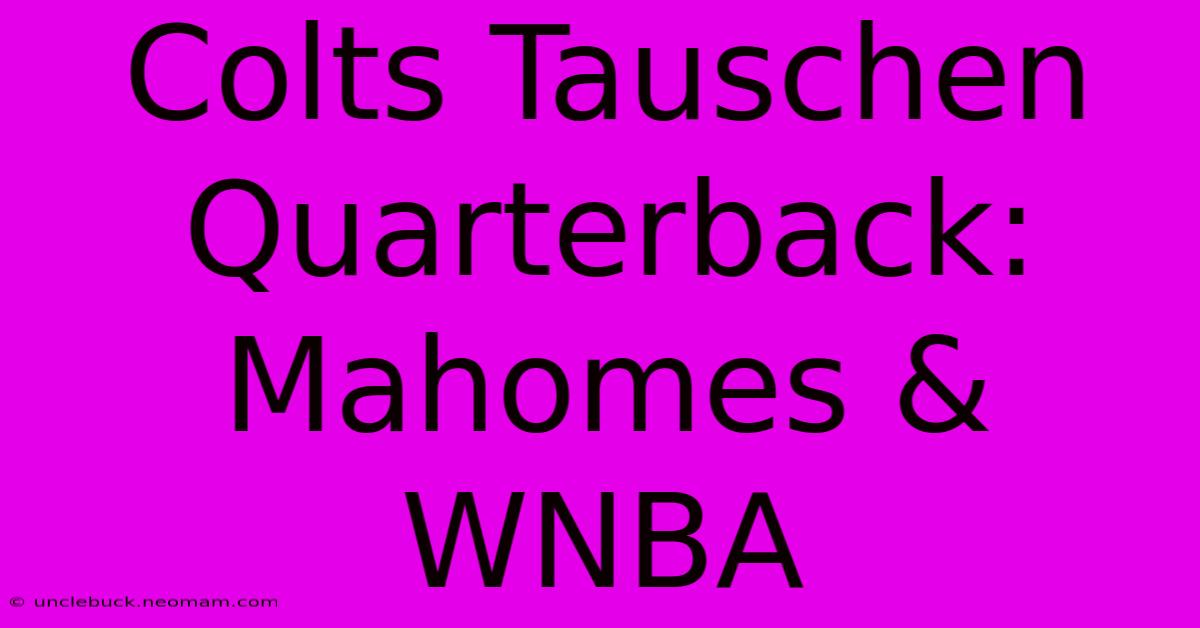 Colts Tauschen Quarterback: Mahomes & WNBA