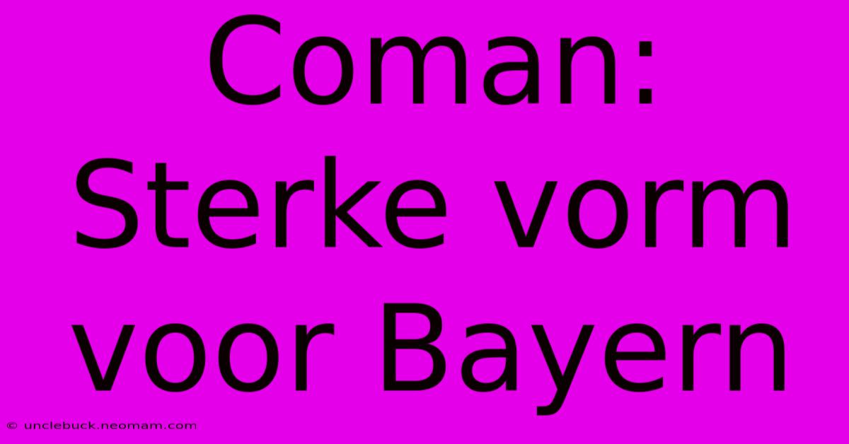 Coman: Sterke Vorm Voor Bayern