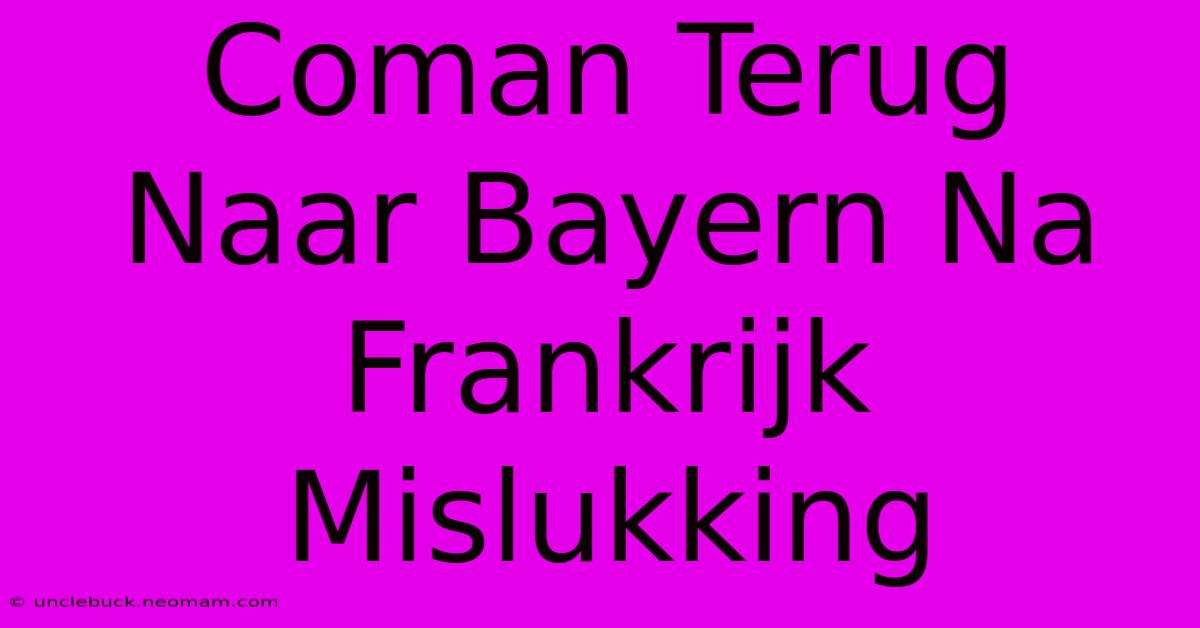 Coman Terug Naar Bayern Na Frankrijk Mislukking