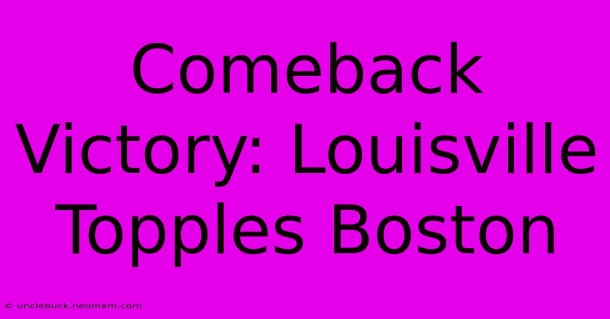 Comeback Victory: Louisville Topples Boston