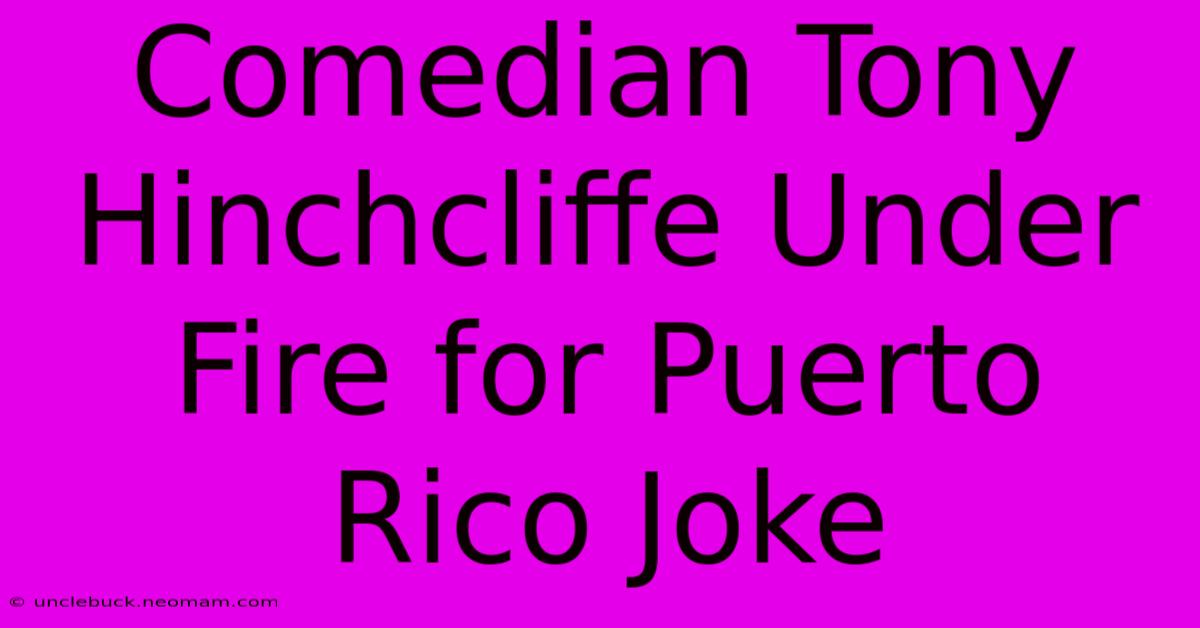 Comedian Tony Hinchcliffe Under Fire For Puerto Rico Joke