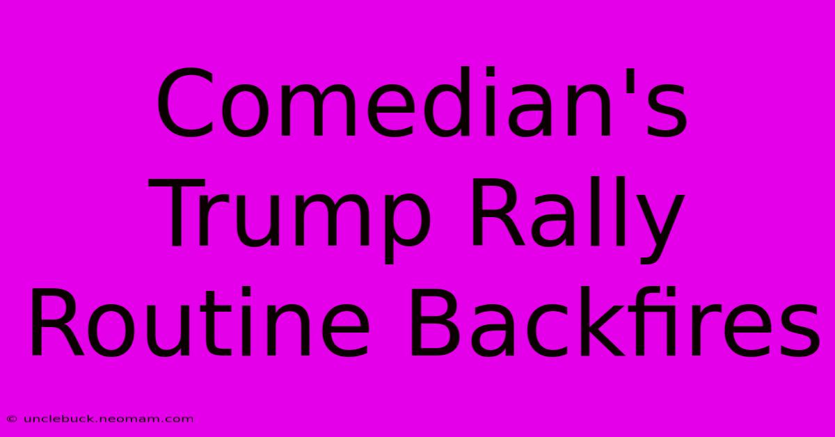 Comedian's Trump Rally Routine Backfires