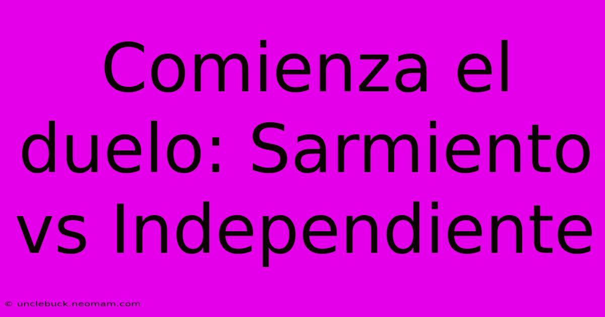 Comienza El Duelo: Sarmiento Vs Independiente 