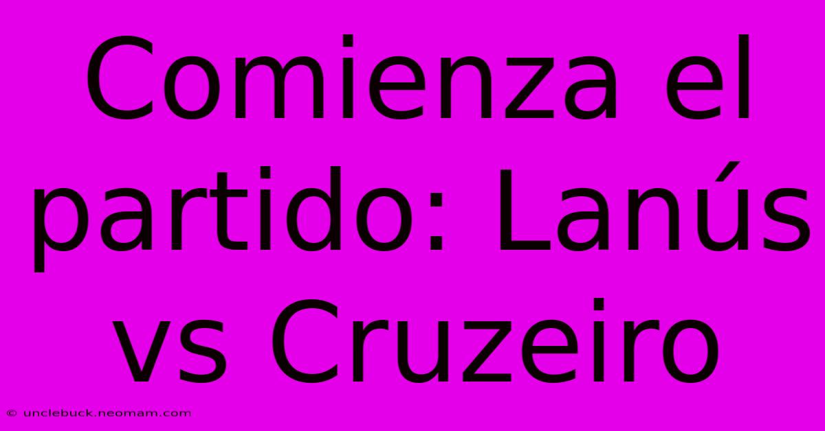 Comienza El Partido: Lanús Vs Cruzeiro