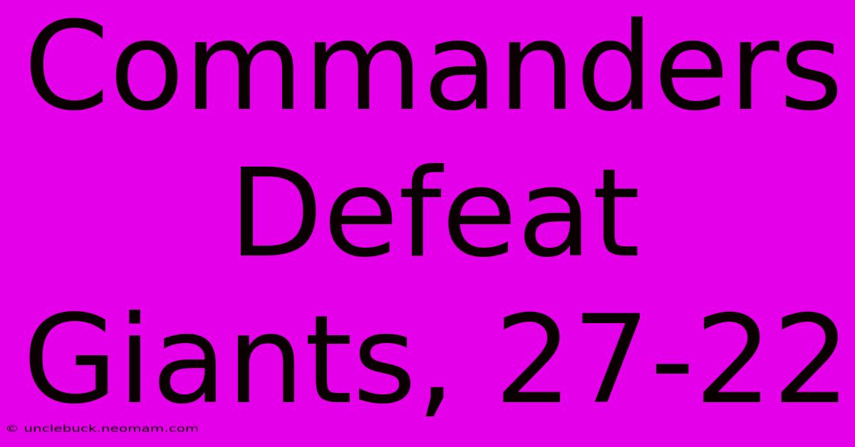 Commanders Defeat Giants, 27-22