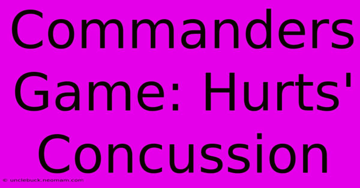 Commanders Game: Hurts' Concussion