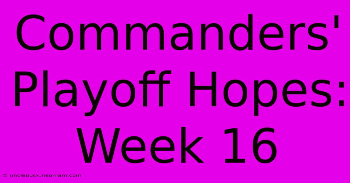 Commanders' Playoff Hopes: Week 16