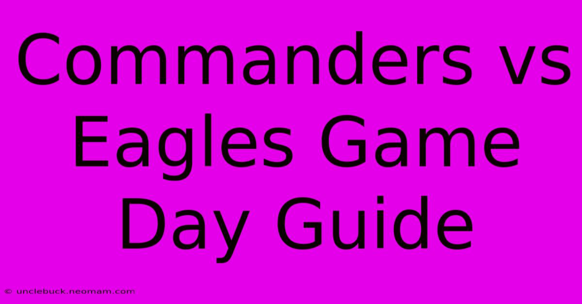 Commanders Vs Eagles Game Day Guide