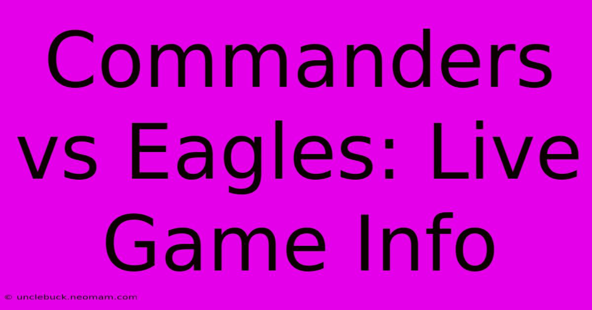 Commanders Vs Eagles: Live Game Info