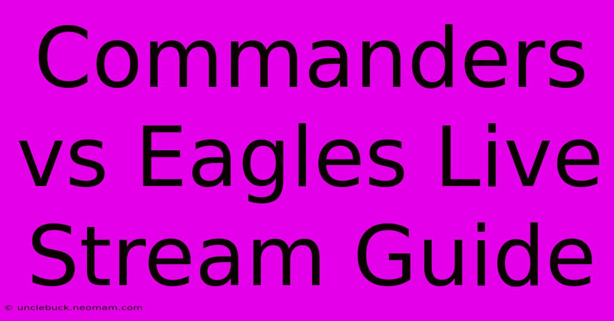 Commanders Vs Eagles Live Stream Guide