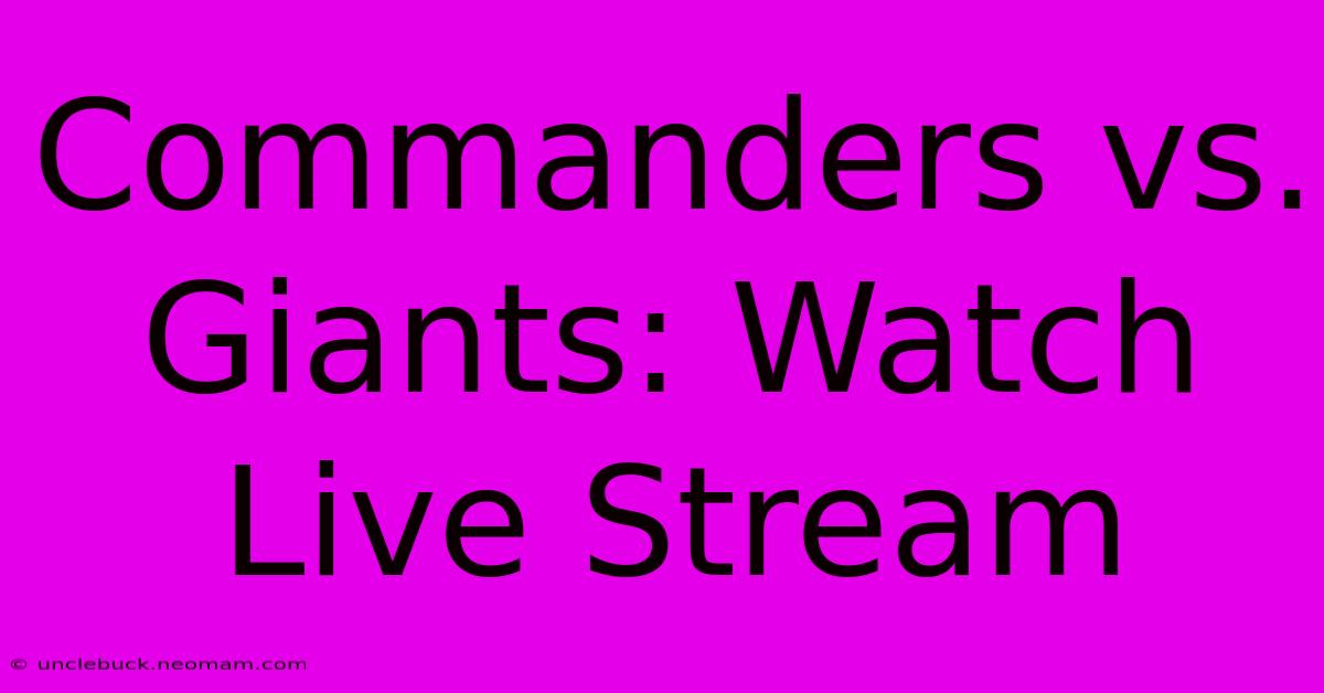 Commanders Vs. Giants: Watch Live Stream